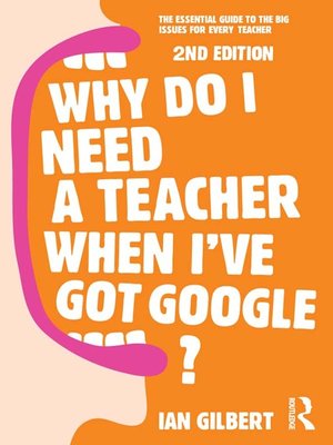 cover image of Why Do I Need a Teacher When I've got Google?